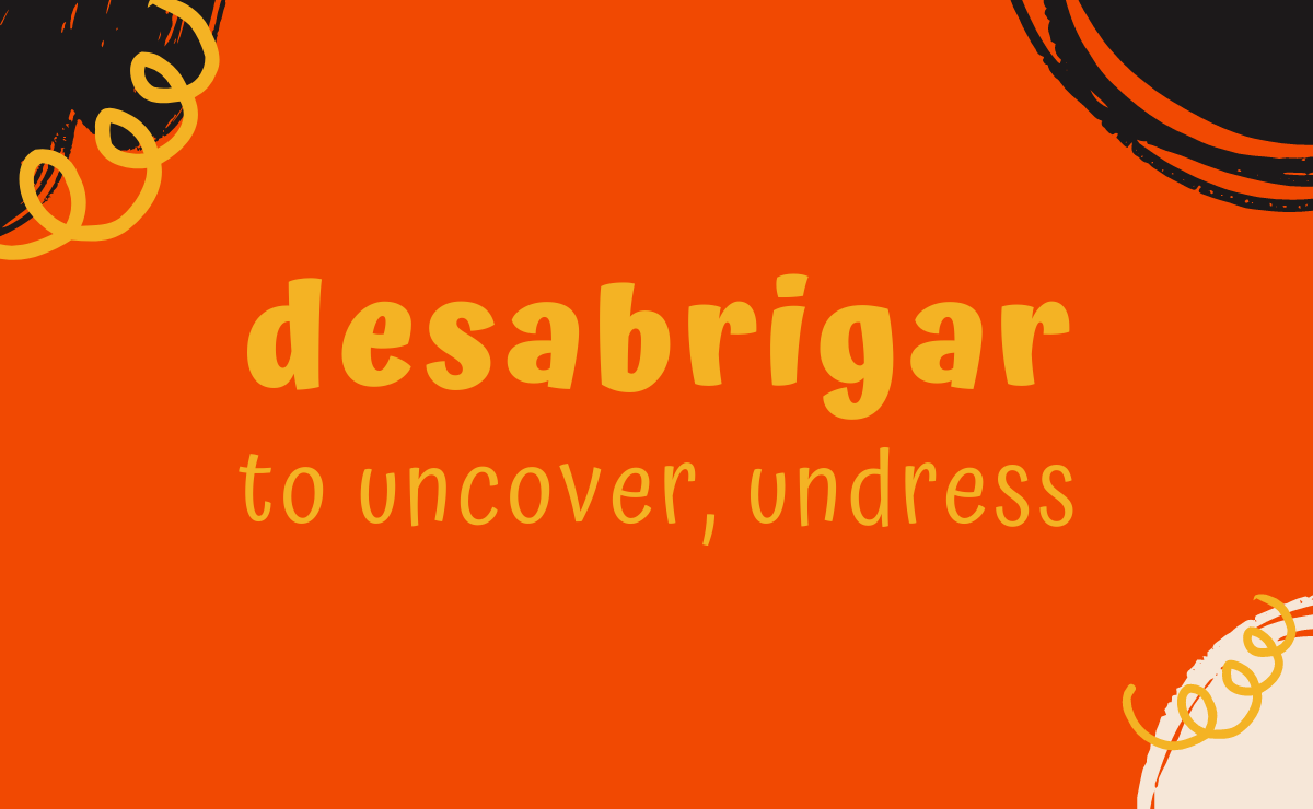 Desabrigar conjugation - to uncover