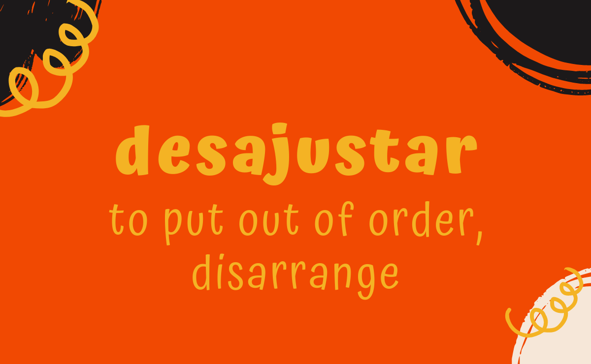 Desajustar conjugation - to put out of order