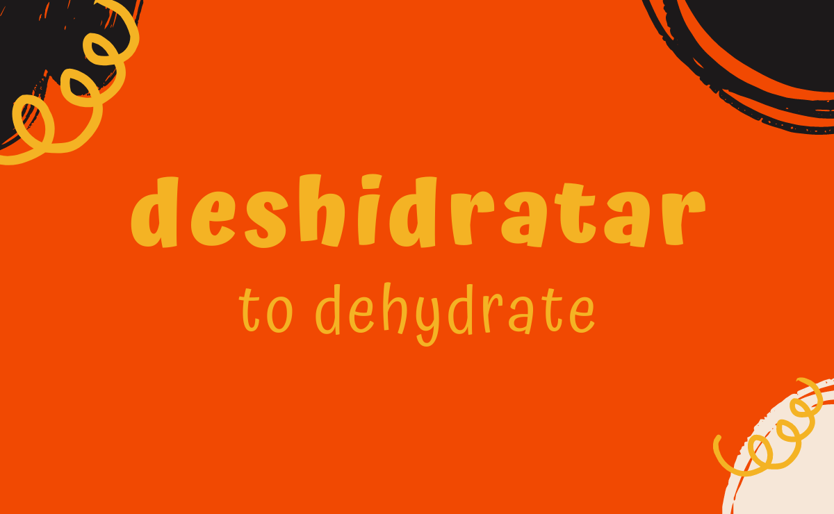 Deshidratar conjugation - to dehydrate