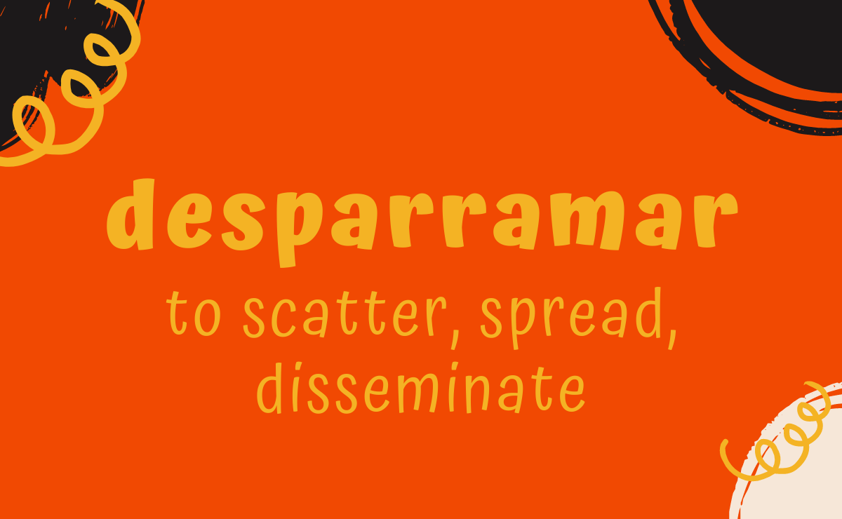 Desparramar conjugation - to scatter