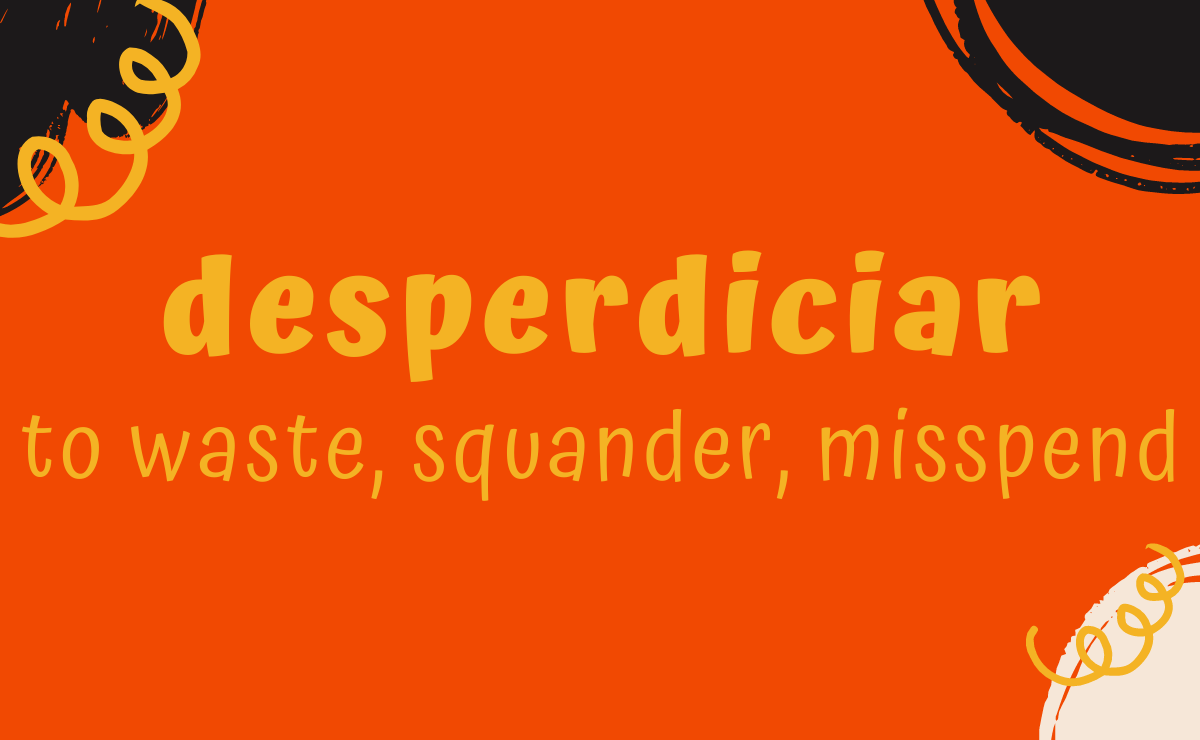 Desperdiciar conjugation - to waste