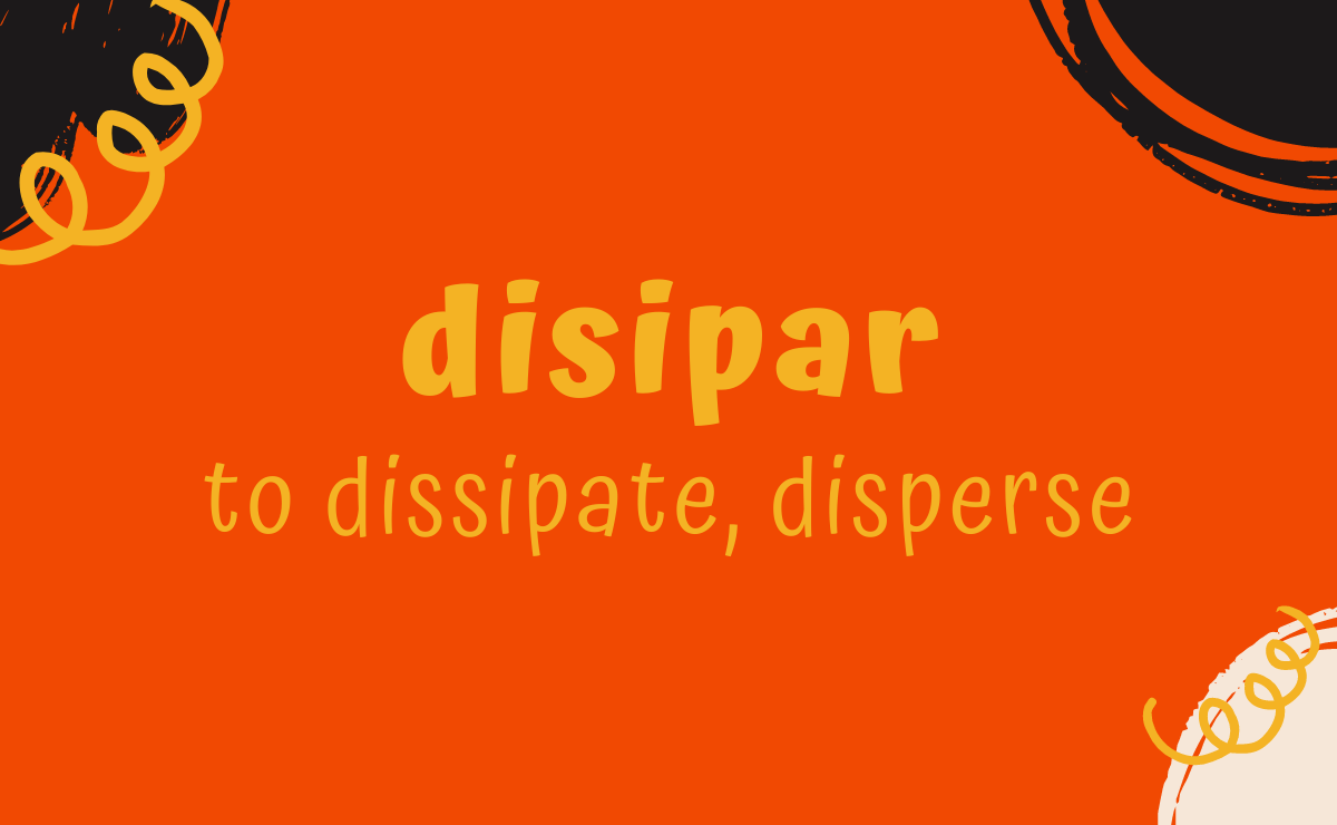 Disipar conjugation - to dissipate