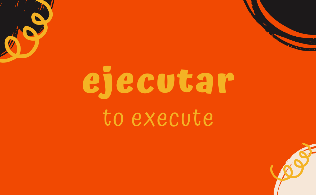 Ejecutar conjugation - to execute