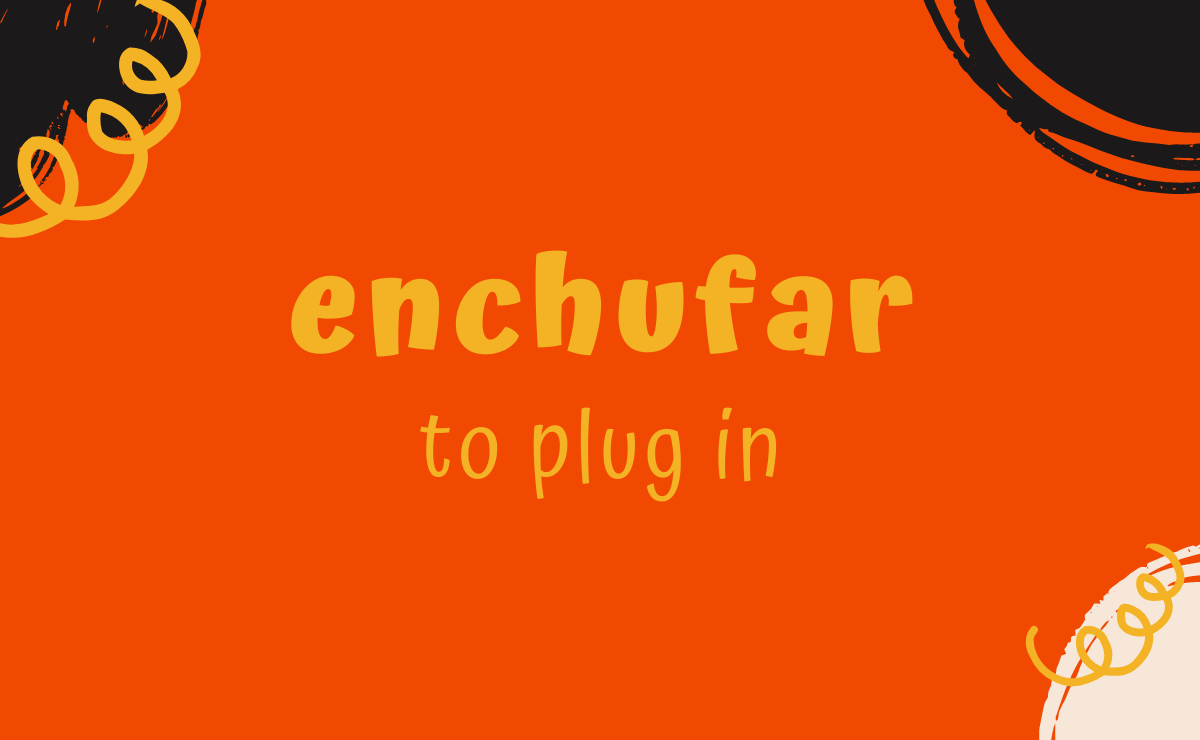 Enchufar conjugation - to plug in