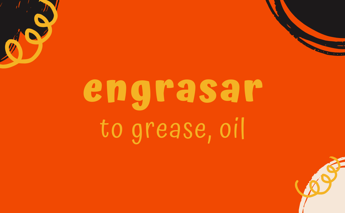 Engrasar conjugation - to grease