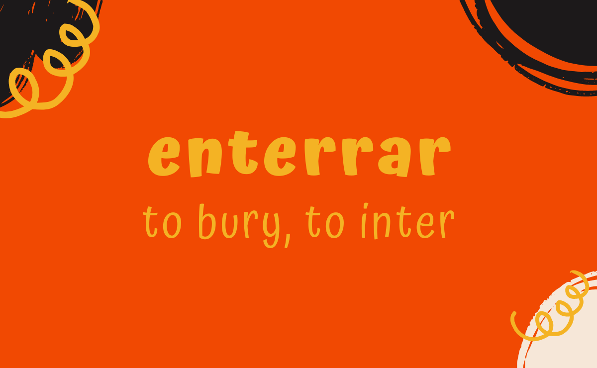 Enterrar conjugation - to bury