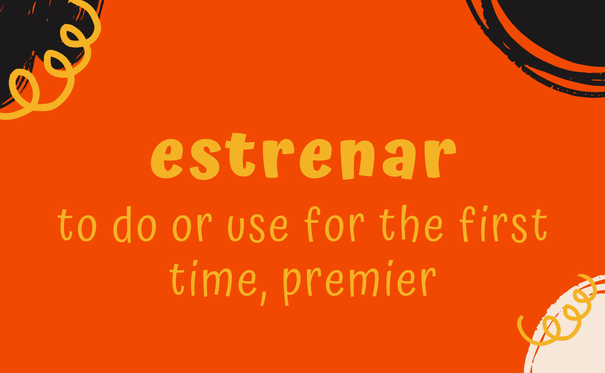 Estrenar conjugation - to do or use for the first time